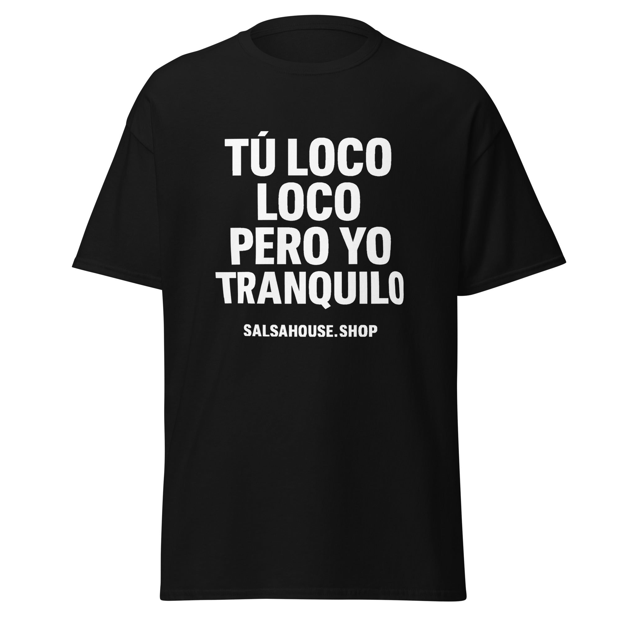 Unisex classic tee-TÚ LOCO LOCO PERO YO TRANQUILO-plain-black