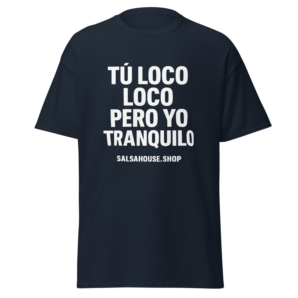 Unisex classic tee-TÚ LOCO LOCO PERO YO TRANQUILO-plain-navy