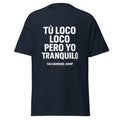 Unisex classic tee-TÚ LOCO LOCO PERO YO TRANQUILO-plain-navy