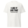 Unisex classic tee-I LIKE IT LIKE THAT-plain-white